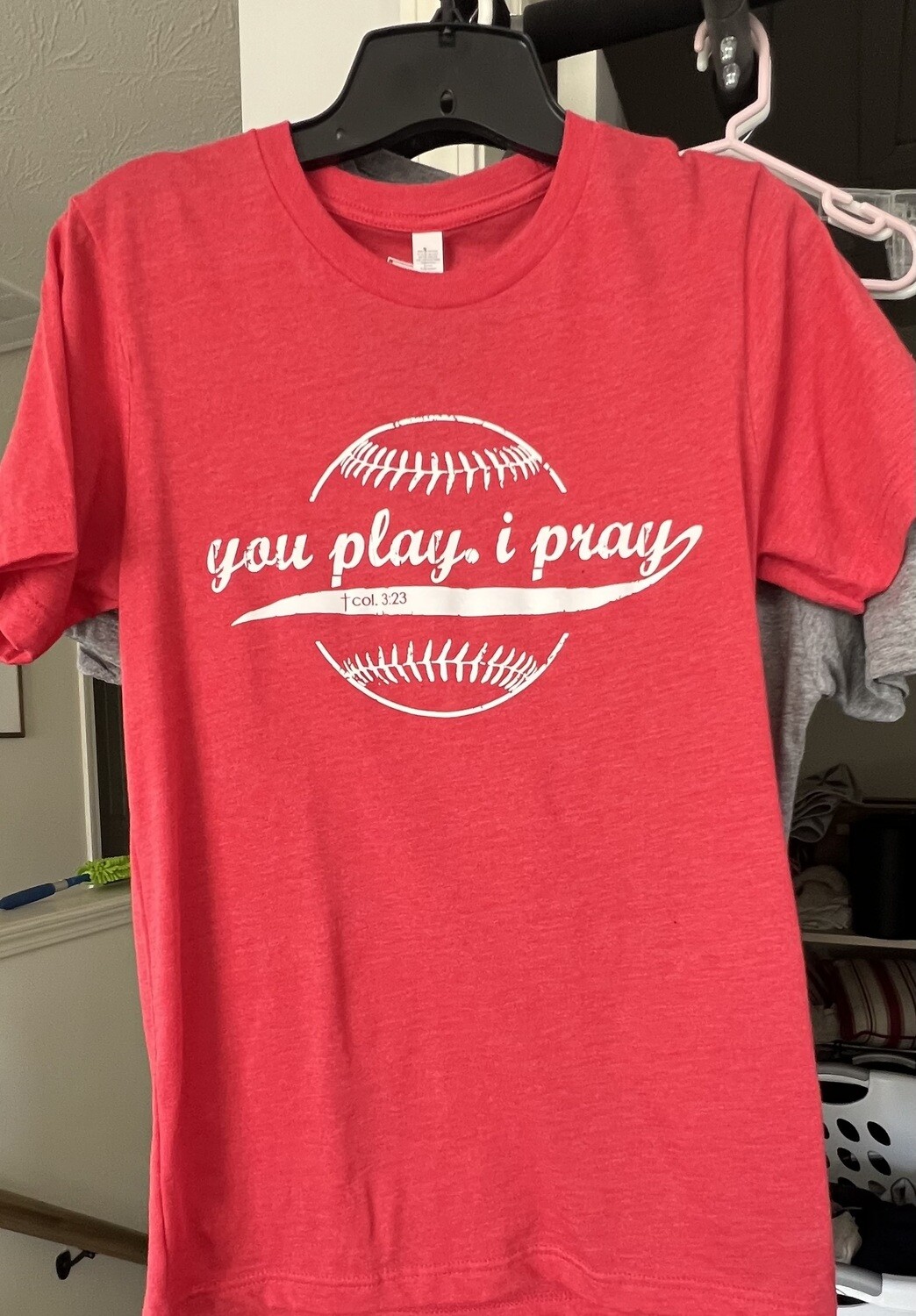 Baseball Shirts ~ You Play I Pray
