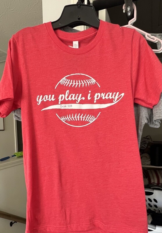 Baseball Shirts ~ You Play I Pray