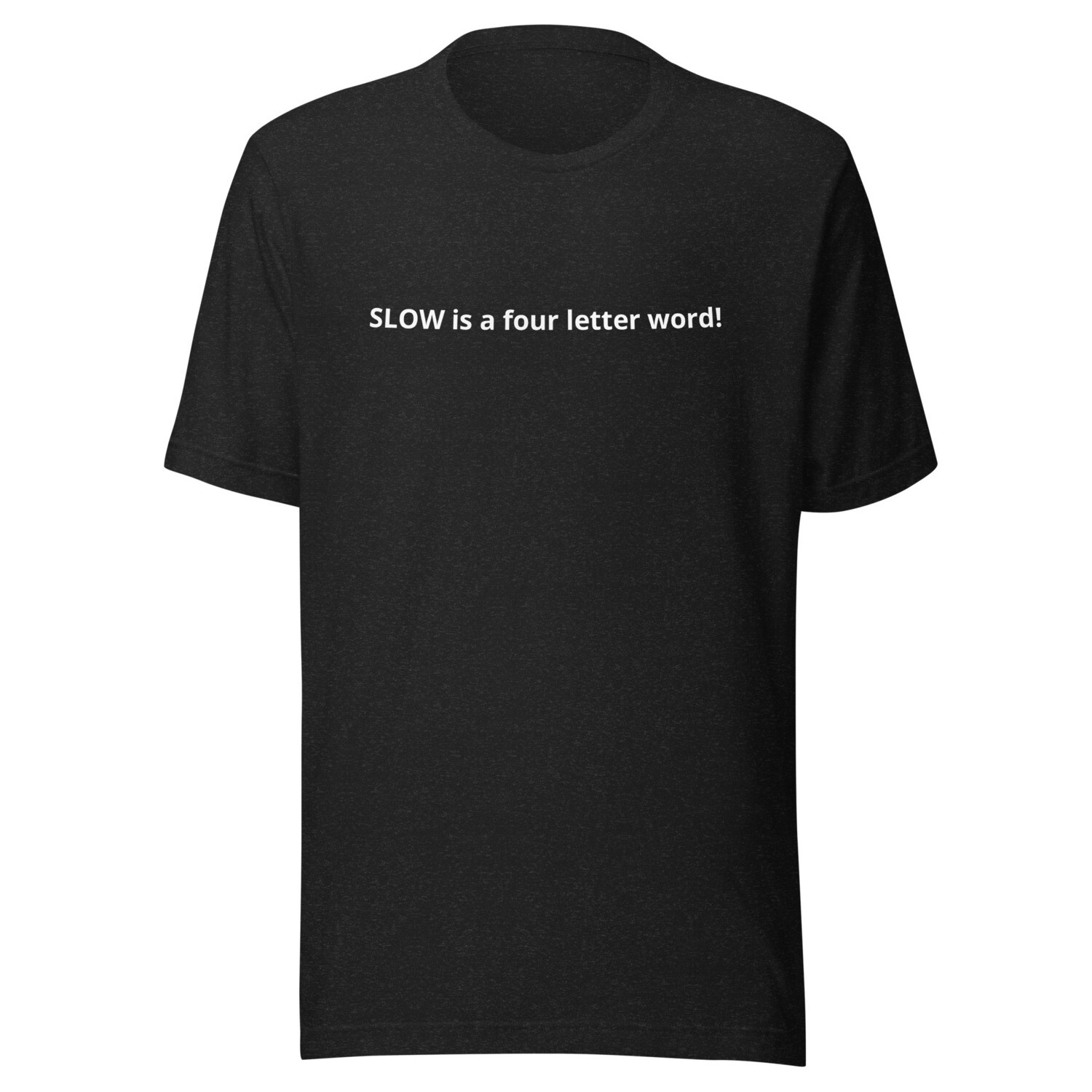 Slow Four Letter Word Unisex t-shirt
