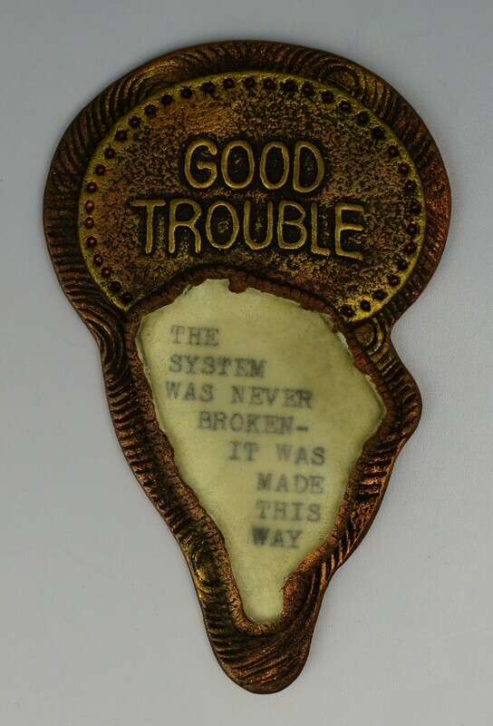 "GOOD TROUBLE"- "THE SYSTEM WAS NEVER BROKEN - IT WAS MADE THIS WAY"