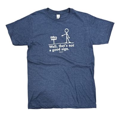 &#39;Well, That&#39;s Not a Good Sign&#39; T-Shirt