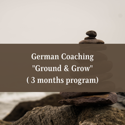 German Coaching &quot;Ground &amp; Grow&quot; (3 months)