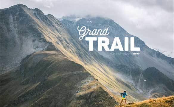 Grand Trail: A Magnificent Journey to the Heart of Ultrarunning and Racing