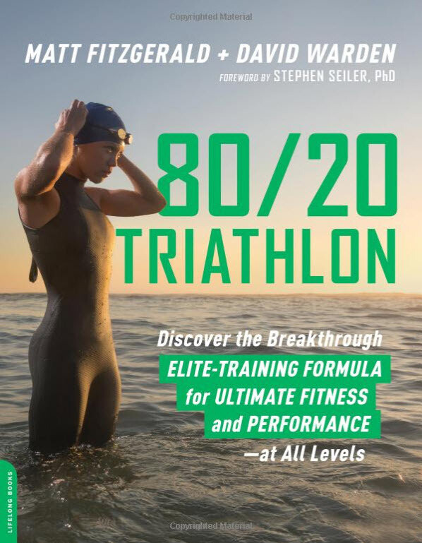80/20 Triathlon: Discover the Breakthrough Elite-Training Formula for Ultimate Fitness and Performance at All Levels