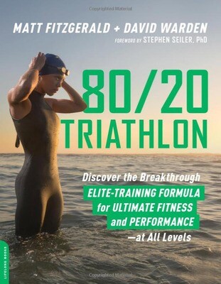 80/20 Triathlon: Discover the Breakthrough Elite-Training Formula for Ultimate Fitness and Performance at All Levels