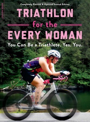 Triathlon for the Every Woman: You Can Be a Triathlete. Yes. You.