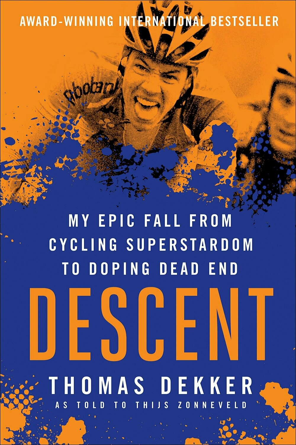 Descent: My Epic Fall from Cycling Superstardom to Doping Dead End