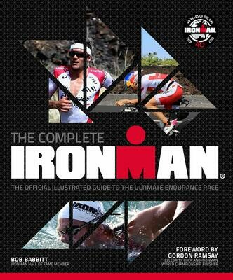 The Complete IRONMAN®: The Official Illustrated Guide to the Ultimate Endurance Race