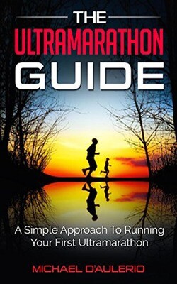 The Ultramarathon Guide: A Simple Approach To Running Your First Ultramarathon