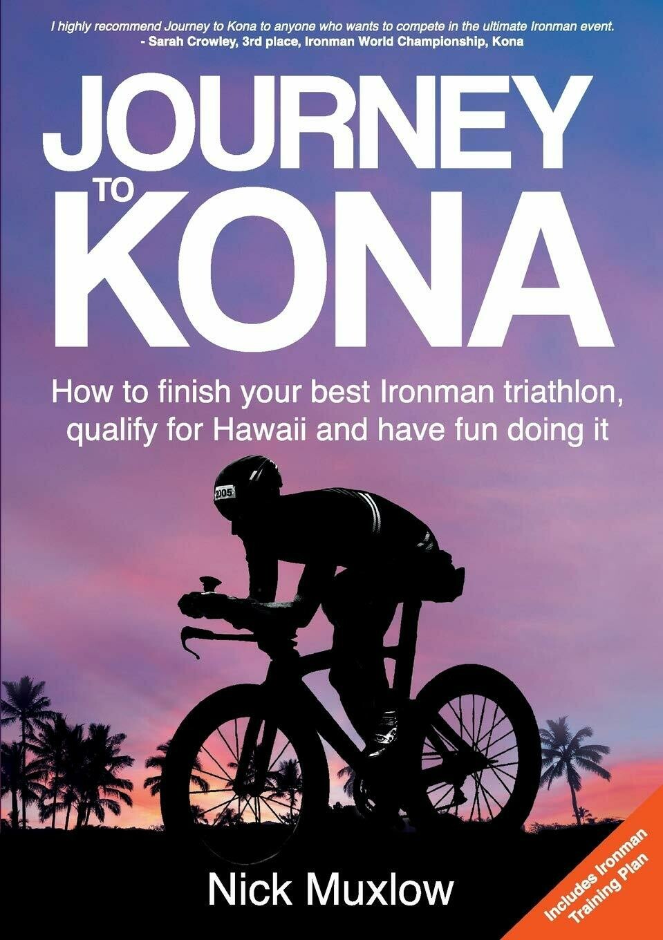 Journey to Kona: How to finish your best Ironman triathlon, qualify for Hawaii and have fun doing it Journey to Kona: How to finish your best Ironman triathlon, qualify for Hawaii and have fun doing it