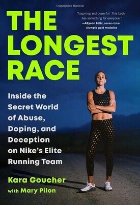 The Longest Race: Inside the Secret World of Abuse, Doping, and Deception on Nike&#39;s Elite Running Team