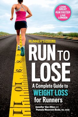 Runner&#39;s World Run to Lose: A Complete Guide to Weight Loss for Runners