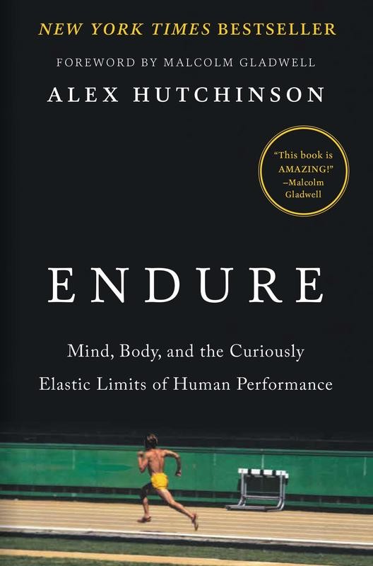 Endure: Mind, Body, and the Curiously Elastic Limits of Human Performance