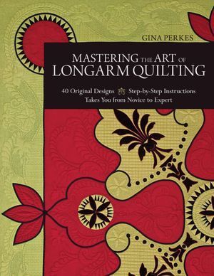 Mastering the Art of Longarm Quilting by Gina Perkes(signed by the author)