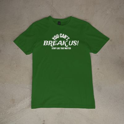 YOU CAN'T BREAK US!