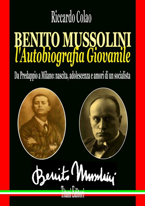 BENITO MVSSOLINI - L&#39;AUTOBIOGRAFIA GIOVANILE
Da Predappio a Milano, nascita, adolescenza e amori di un socialista