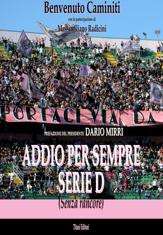 PALERMO - ADDIO PER SEMPRE SERIE D - Benvenuto Caminiti