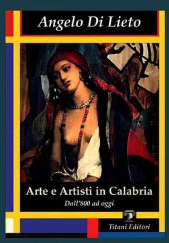 ARTE E ARTISTI IN CALABRIA dall&#39;800 ad Oggi