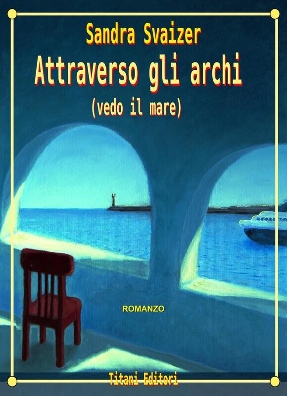 ATTRAVERSO GLI ARCHI (Vedo il mare) - SANDRA SVAIZER
