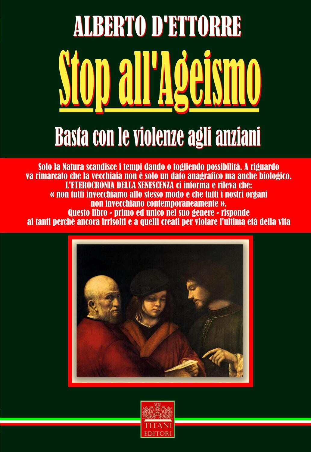 STOP ALL&#39;AGEISMO - Basta con le violenze agli anziani - ALBERTO D&#39;ETTORRE - Titani Editori