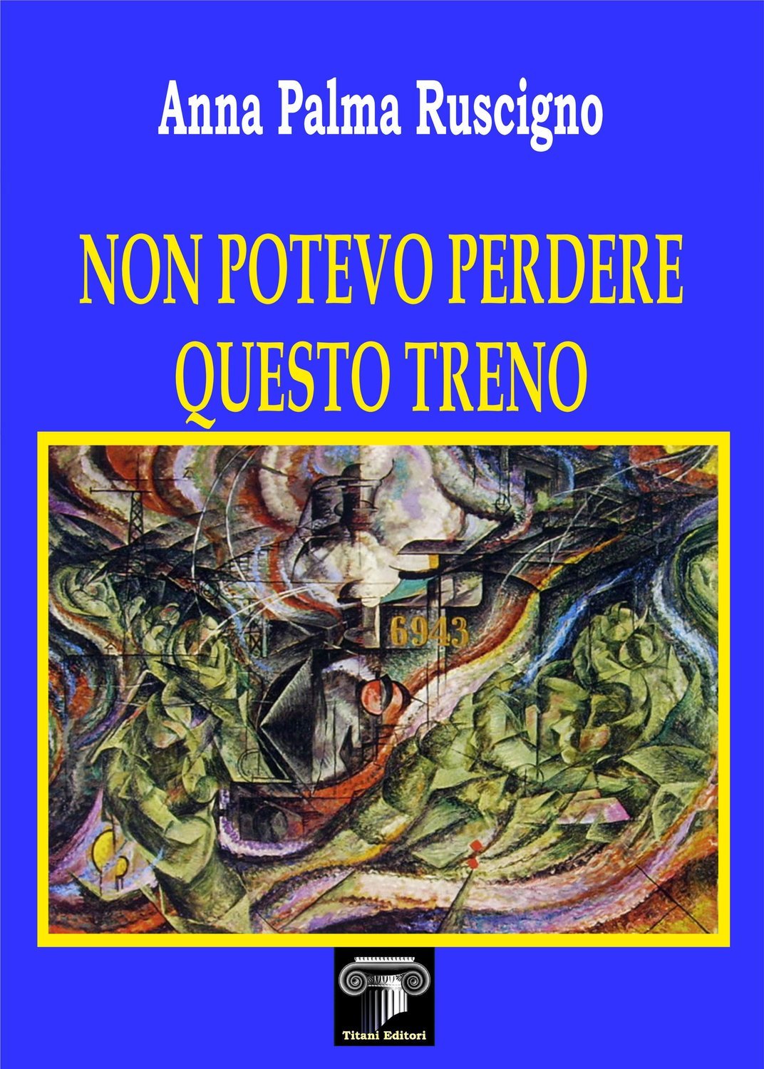NON POTEVO PERDERE QUESTO TRENO - Anna Palma Ruscigno