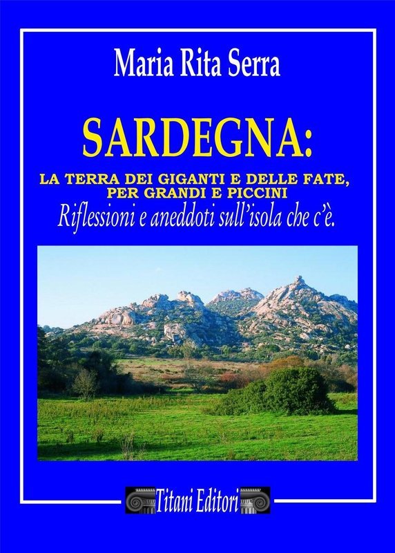 SARDEGNA: La terra dei giganti e delle fate per grandi e piccini - MARIA RITA SERRA