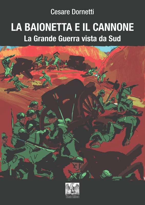 LA BAIONETTA E IL CANNONE - La Grande Guerra vista da Sud