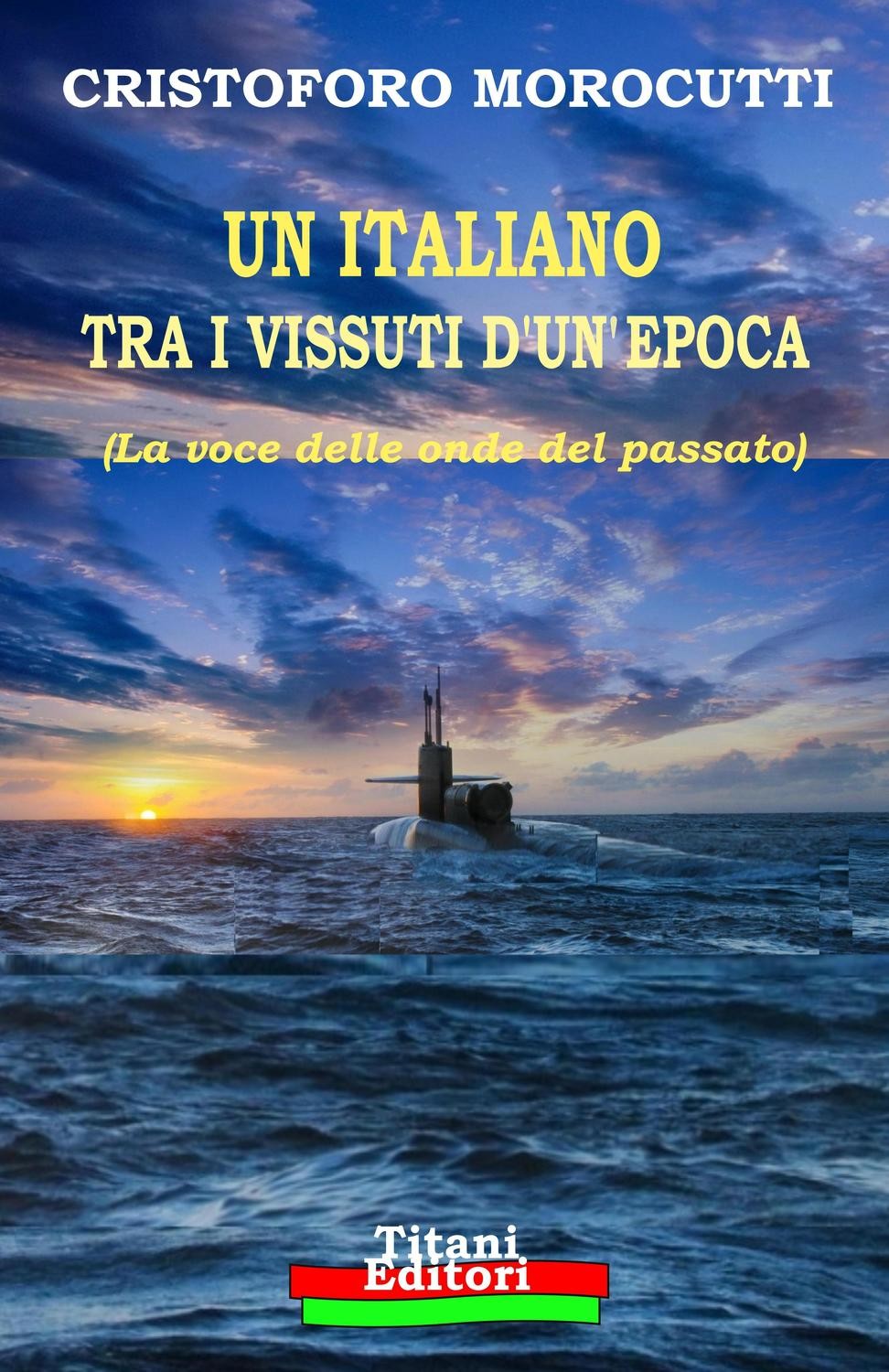UN ITALIANO TRA I VISSUTI D&#39;UN&#39;EPOCA - Cristoforo Morocutti