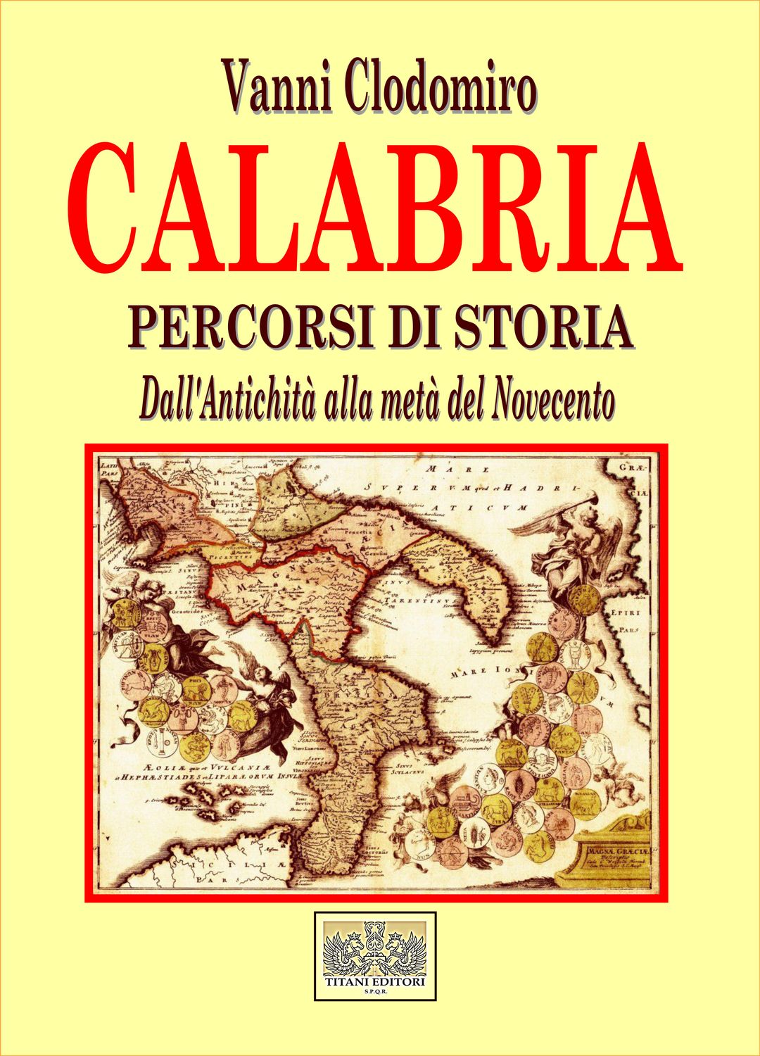 CALABRIA - Percorsi di Storia - Dall'Antichità alla metà del Novecento - Vanni Clodomiro - Titani Editori
