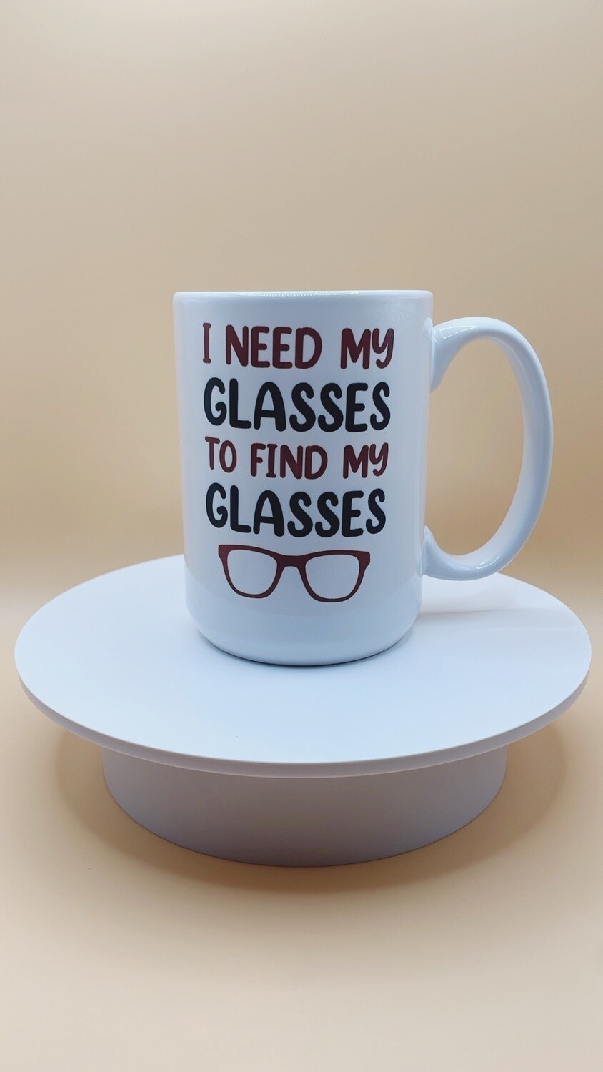 I Need my Glasses 15oz Mugs