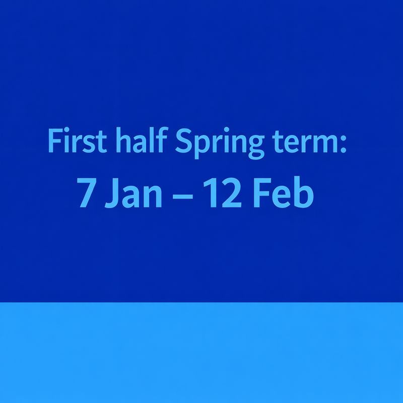 First half term: 7 Jan - 12 Feb