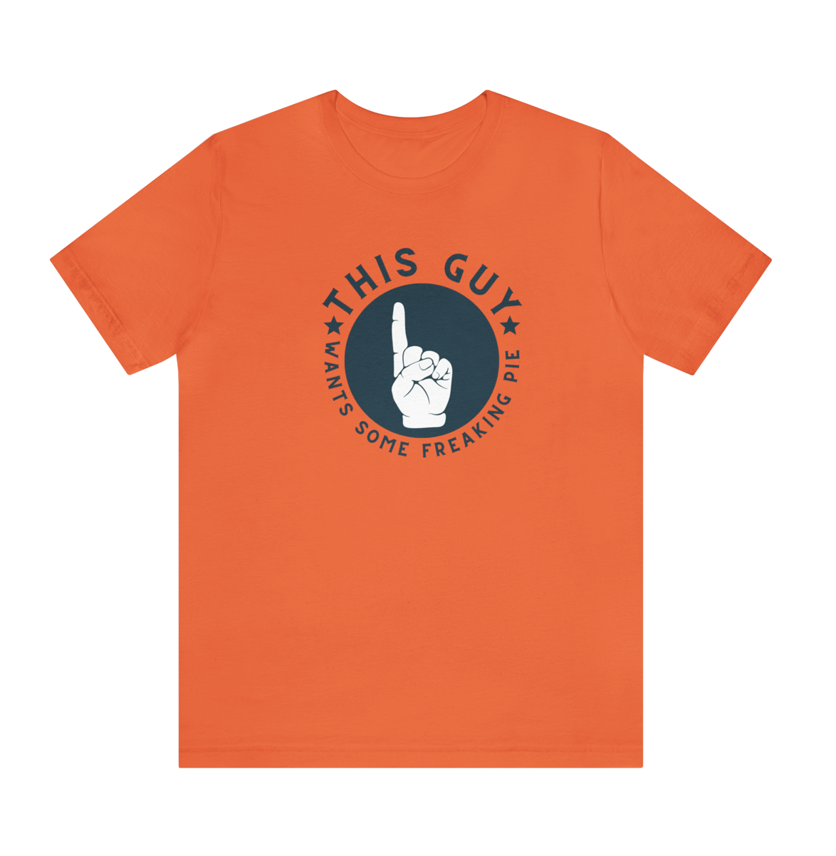 T-shirt - This Guy Wants Some Freaking Pie