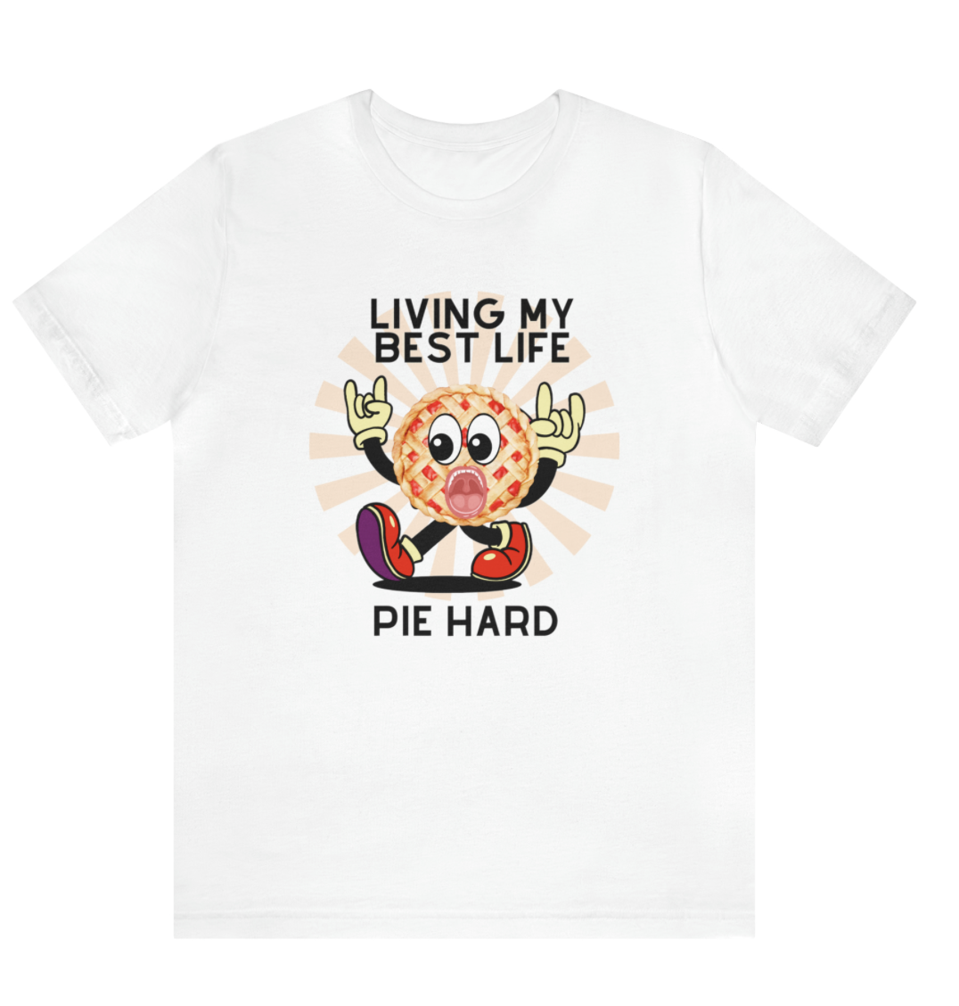 T-shirt Unisex - Living My Best Life - Pie Hard