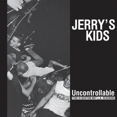 Jerry&#39;s Kids - Uncontrollable - This is Boston Not L.A. Sessions LP