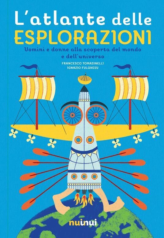 The Atlas of Explorations - Men and Women Discovering the World and the Universe - Nuinui