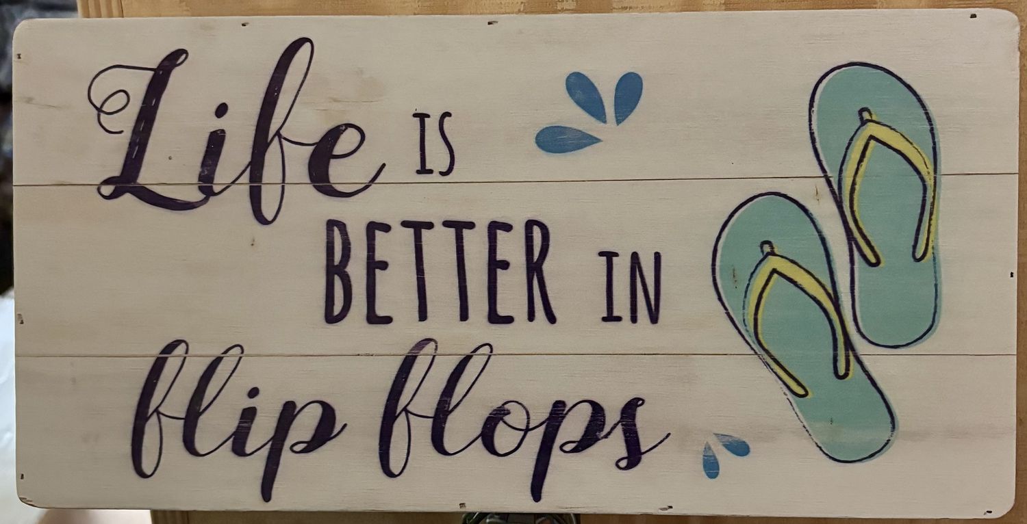 Life is better than flip-flops sign