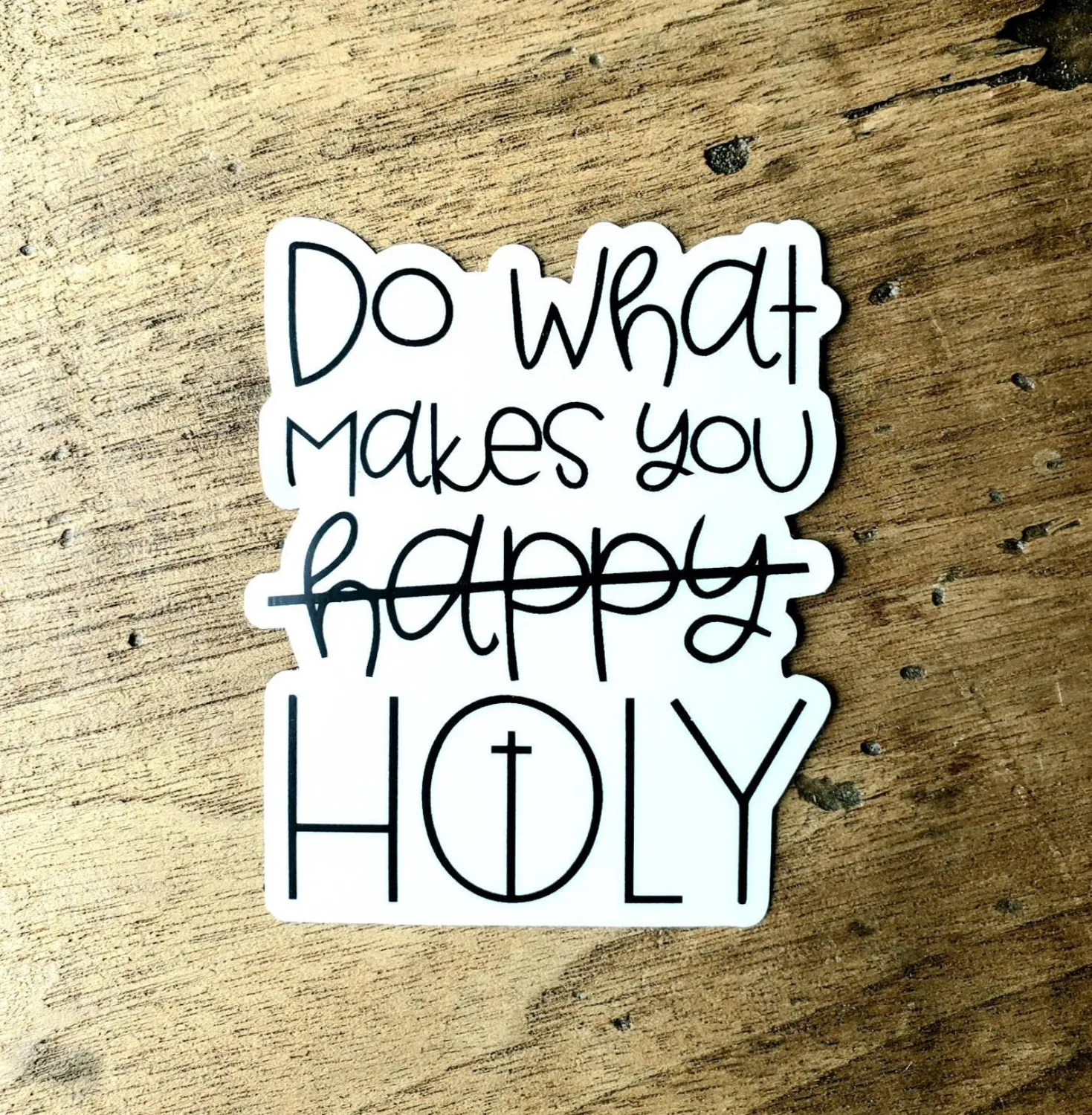 DO WHAT MAKES YOU HOLY STICKER