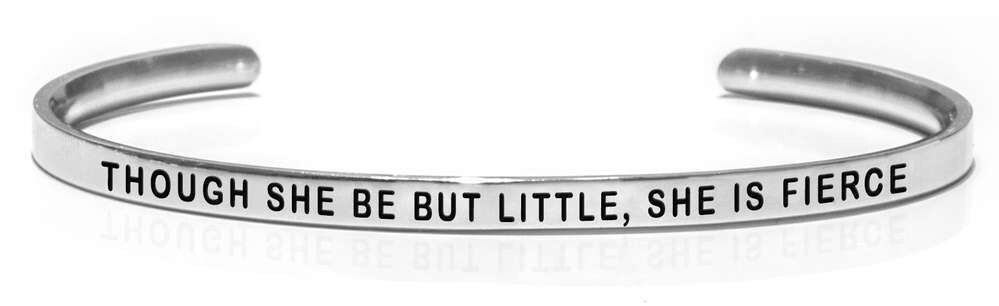 THOUGH SHE BE BUT LITTLE, SHE IS FIERCE Steel