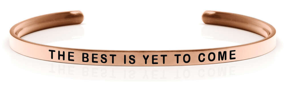 THE BEST IS YET TO COME Rose gold