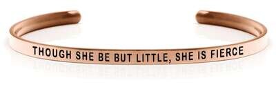 THOUGH SHE BE BUT LITTLE, SHE IS FIERCE Rose gold