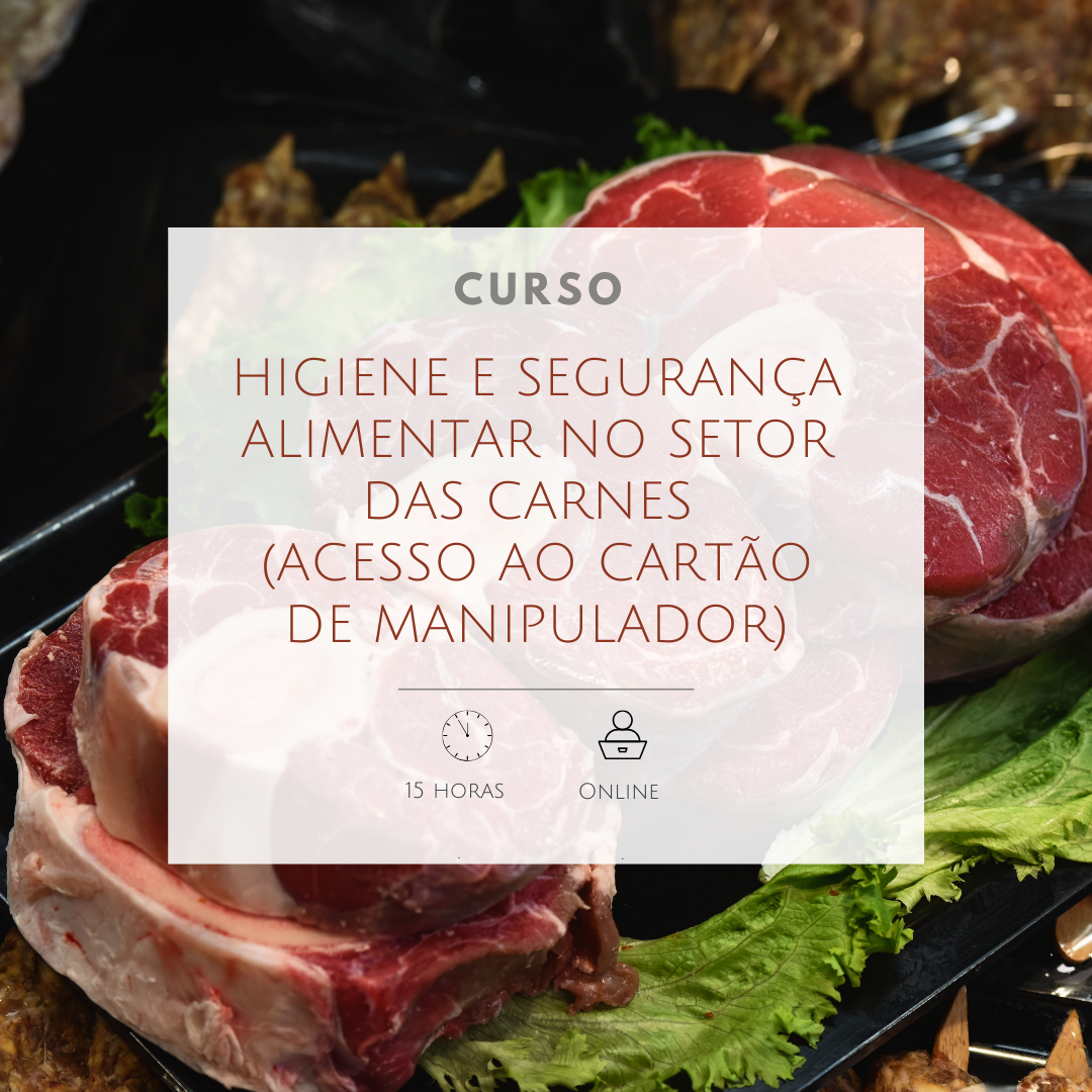 Curso de Higiene e Segurança Alimentar no Setor das Carnes (Acesso ao Cartão de Manipulador) Curso de Higiene e Segurança Alimentar no Setor das Carnes (Acesso ao Cartão de Manipulador)