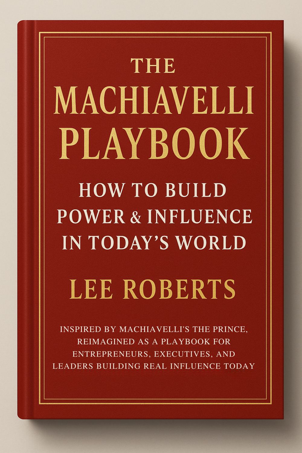 eBook: The Machiavelli Playbook - How To Build Power &amp; Influence in Today&#39;s World