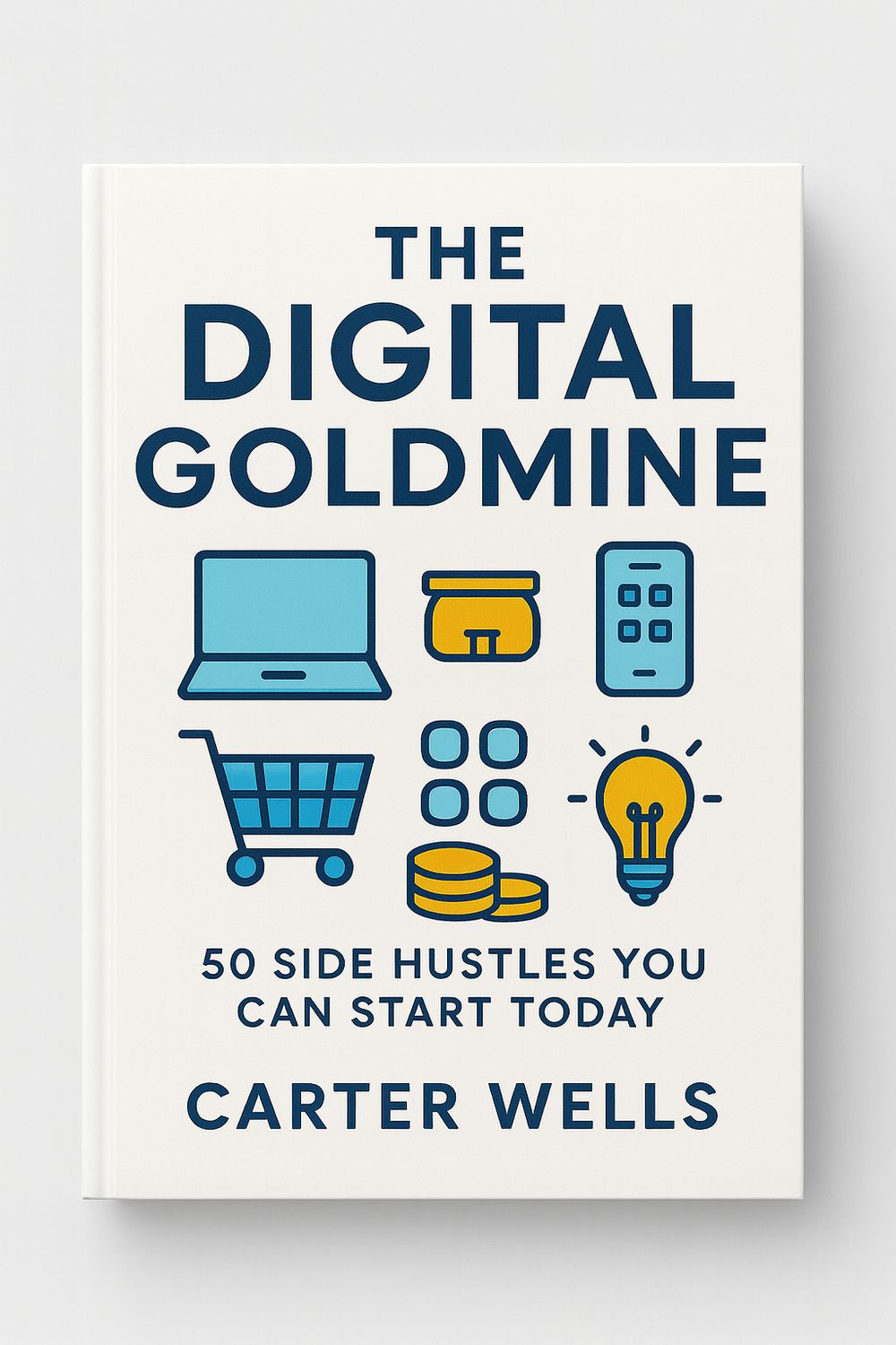 eBook and Workbook: The Digital Goldmine - 50 Side Hustles You Can Start by Carter Wells