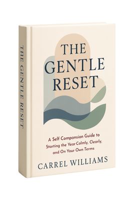 eBook + Workbook: The Gentle Reset -  A Self-Compassion Guide to Starting the Year Calmly, Clearly, and On Your Own Terms by Carrel Williams