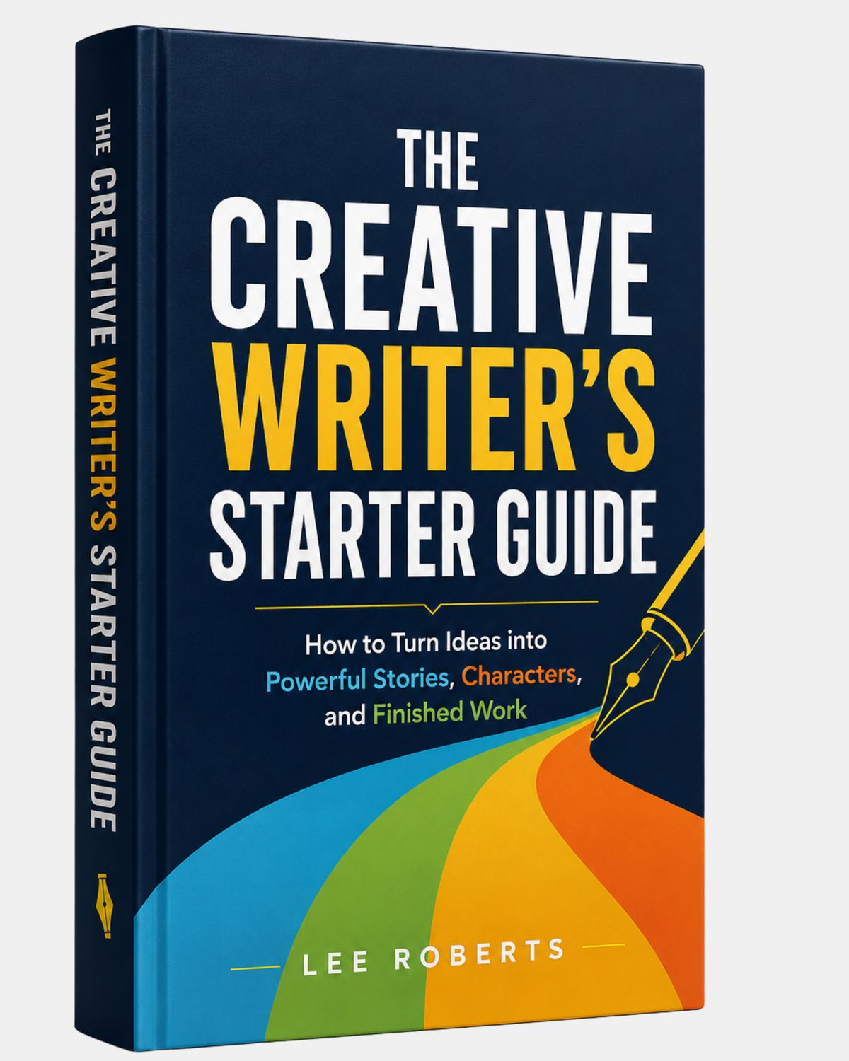 eBook: ​The Creative Writer's Starter Guide: How to Turn Ideas into Powerful Stories, Characters, and Finished Work by Lee Roberts
