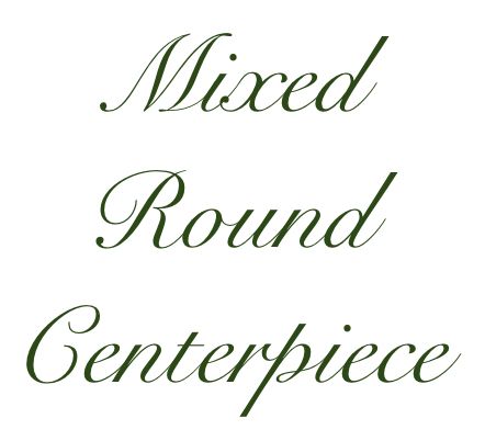 Mixed Greenery Round Centerpiece