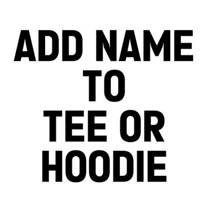 Add Name to Tee or Hoodie