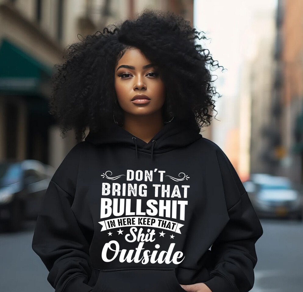 Don&#39;t Bring That Bullshit Overhere Hoodie