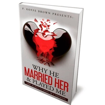 Why He Married Her and Played Me: Nine Secrets To What He&#39;s Thinking Paperback
