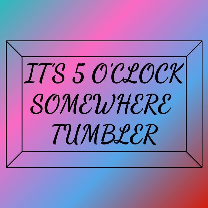 It&#39;s 5 o&#39;clock Somewhere Tumbler